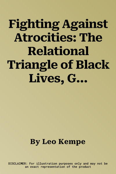 Fighting Against Atrocities: The Relational Triangle of Black Lives, Geography, and Democracy in the U.S.