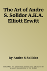 The Art of Andre S. Solidor A.K.A. Elliott Erwitt