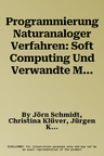 Programmierung Naturanaloger Verfahren: Soft Computing Und Verwandte Methoden (2010)