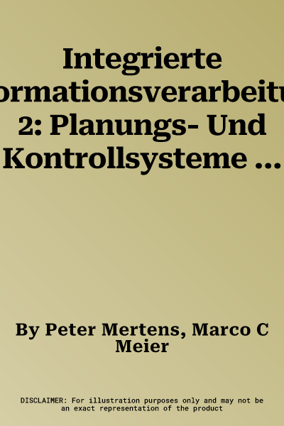 Integrierte Informationsverarbeitung 2: Planungs- Und Kontrollsysteme in Der Industrie (10., Vollst. Uberarb. Aufl. 2009)