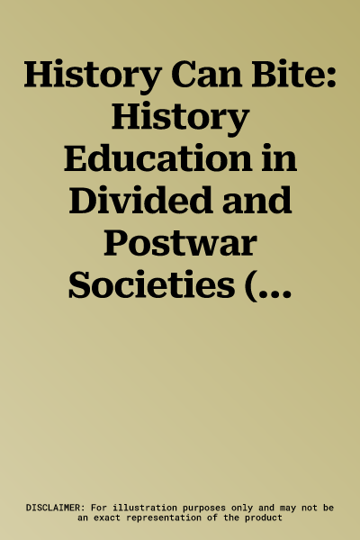 History Can Bite: History Education in Divided and Postwar Societies (Aufl.)