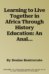 Learning to Live Together in Africa Through History Education: An Analysis of School Curricula and Stakeholders' Perspectives (Aufl.)