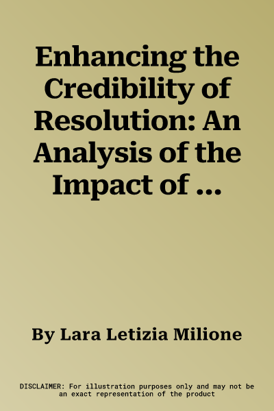 Enhancing the Credibility of Resolution: An Analysis of the Impact of Recovery and Resolution Planning and Loss-Absorbing Capital Requirements on the