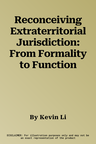 Reconceiving Extraterritorial Jurisdiction: From Formality to Function