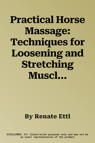 Practical Horse Massage: Techniques for Loosening and Stretching Muscles