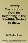 Pottery Decorations from Its Beginning in the Neolithic Period to the End of the Early Bronze Age III in Jordan