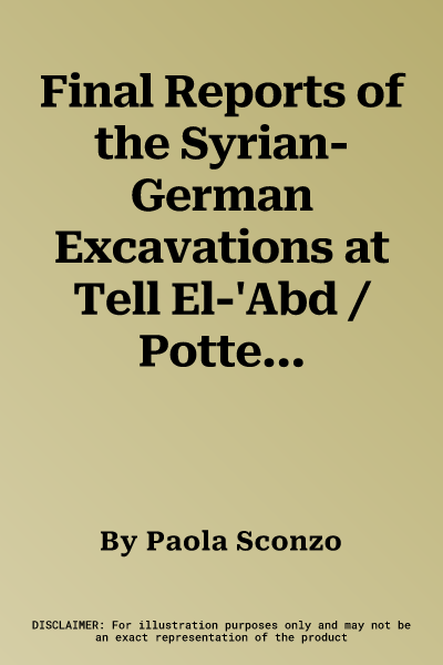 Final Reports of the Syrian-German Excavations at Tell El-'Abd / Pottery and Potmarks at an Early Urban Settlement of the Middle Euphrates River Valle