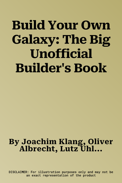 Build Your Own Galaxy: The Big Unofficial Builder's Book