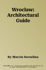 Wroclaw: Architectural Guide