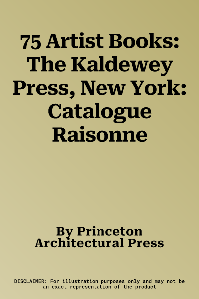 75 Artist Books: The Kaldewey Press, New York: Catalogue Raisonne