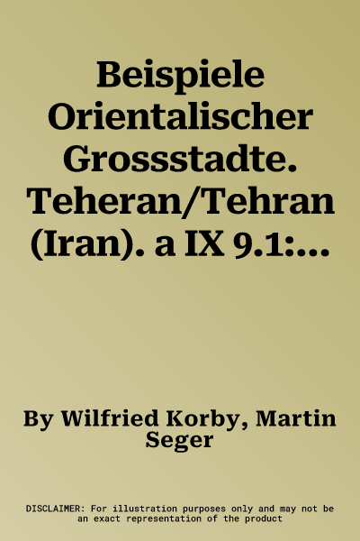 Beispiele Orientalischer Grossstadte. Teheran/Tehran (Iran). a IX 9.1: A IX 9.1.1 Entwicklung Der Innenstadt Von Teheran. 1: 24.000. a IX 9.1.2 Der Ba