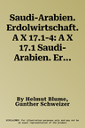 Saudi-Arabien. Erdolwirtschaft. A X 17.1-4: A X 17.1 Saudi-Arabien. Erdolreviere Der Ostprovinz. 1: 2 Mio. A X 17.2 Saudi-Arabien. Erdolfoderung (Diag