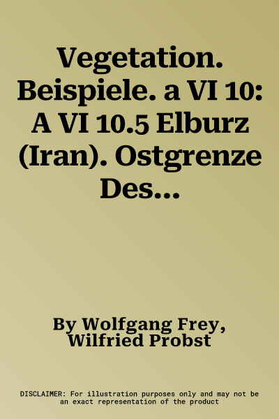 Vegetation. Beispiele. a VI 10: A VI 10.5 Elburz (Iran). Ostgrenze Des Kaspischen Waldgebietes. a VI 10.6 Hindukusch-Sudostabdachung (Afghanistan). We