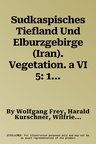 Sudkaspisches Tiefland Und Elburzgebirge (Iran). Vegetation. a VI 5: 1: 500.000 (Sothern Caspian Lowlands and Elburz Mountains (Iran). Vegetation)