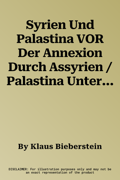 Syrien Und Palastina VOR Der Annexion Durch Assyrien / Palastina Unter Den Assyrern / Palastina Unter Den Babyloniern Und Persern. B IV 14/15/16: B IV