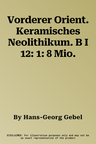 Vorderer Orient. Keramisches Neolithikum. B I 12: 1: 8 Mio.