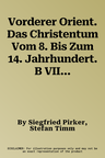 Vorderer Orient. Das Christentum Vom 8. Bis Zum 14. Jahrhundert. B VIII 2: 1: 4 Mio.