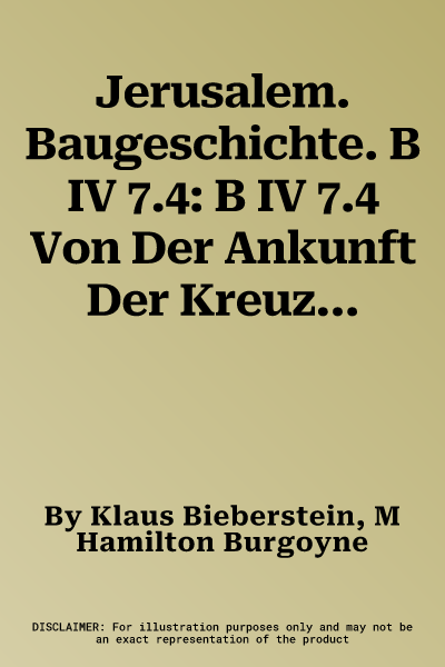 Jerusalem. Baugeschichte. B IV 7.4: B IV 7.4 Von Der Ankunft Der Kreuzfahrer Bis in Fruhosmanische Zeit (1099 Bis Um 1750). 1: 500.000