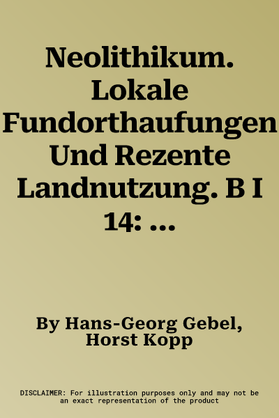 Neolithikum. Lokale Fundorthaufungen Und Rezente Landnutzung. B I 14: B I 14.1 Sudostlicher Taurus, Mittlerer Euphrat Und Palmyra-Senke. B I 14.2 Sing