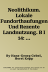 Neolithikum. Lokale Fundorthaufungen Und Rezente Landnutzung. B I 14: B I 14.1 Sudostlicher Taurus, Mittlerer Euphrat Und Palmyra-Senke. B I 14.2 Sing