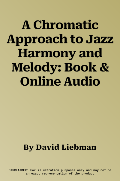 A Chromatic Approach to Jazz Harmony and Melody: Book & Online Audio