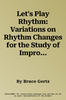 Let's Play Rhythm: Variations on Rhythm Changes for the Study of Improvisation, Ear Training, and Composition, Book & 3 CDs