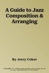 A Guide to Jazz Composition & Arranging