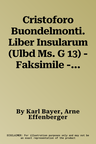 Cristoforo Buondelmonti. Liber Insularum (Ulbd Ms. G 13) - Faksimile - Transkription Des Dusseldorfers Exemplars, Ubersetzung Und Kommentar: Beide Ban