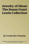 Jewelry of Ideas: The Susan Grant Lewin Collection