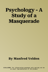 Psychology - A Study of a Masquerade