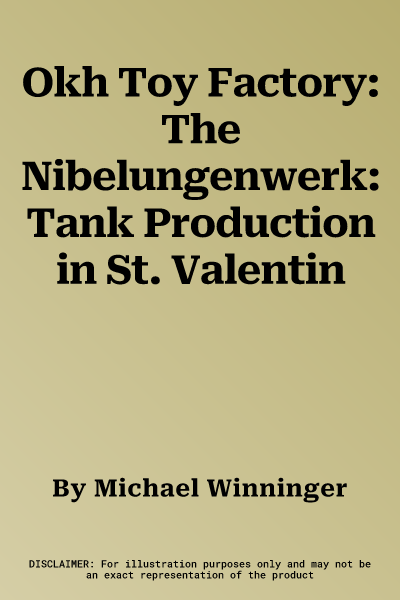 Okh Toy Factory: The Nibelungenwerk: Tank Production in St. Valentin