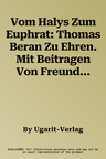 Vom Halys Zum Euphrat: Thomas Beran Zu Ehren. Mit Beitragen Von Freunden Und Schulern