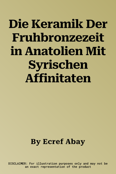 Die Keramik Der Fruhbronzezeit in Anatolien Mit Syrischen Affinitaten