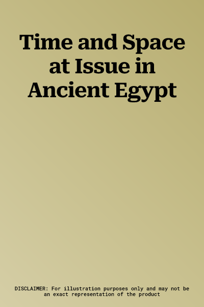 Time and Space at Issue in Ancient Egypt