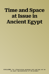 Time and Space at Issue in Ancient Egypt