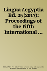 Lingua Aegyptia Bd. 25 (2017): Proceedings of the Fifth International Conference on Egyptian-Coptic Linguistics (Crossroads V), Berlin, February 17-2