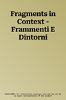 Fragments in Context - Frammenti E Dintorni