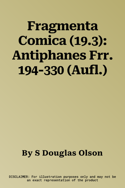 Fragmenta Comica (19.3): Antiphanes Frr. 194-330 (Aufl.)