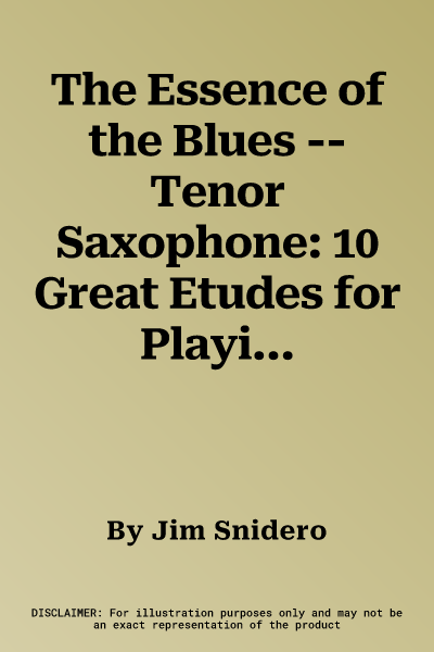 The Essence of the Blues -- Tenor Saxophone: 10 Great Etudes for Playing and Improvising on the Blues, Book & CD