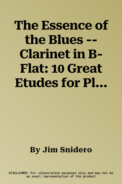 The Essence of the Blues -- Clarinet in B-Flat: 10 Great Etudes for Playing and Improvising on the Blues, Book & CD [With CD (Audio)]