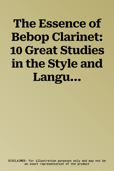 The Essence of Bebop Clarinet: 10 Great Studies in the Style and Language of Bebop, Book & Online Audio