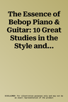 The Essence of Bebop Piano & Guitar: 10 Great Studies in the Style and Language of Bebop, Book & Online Audio