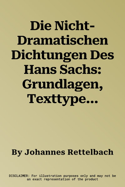 Die Nicht-Dramatischen Dichtungen Des Hans Sachs: Grundlagen, Texttypen, Interpretationen