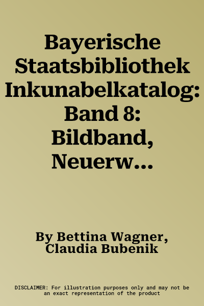 Bayerische Staatsbibliothek Inkunabelkatalog: Band 8: Bildband, Neuerwerbungen