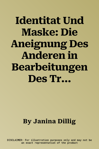 Identitat Und Maske: Die Aneignung Des Anderen in Bearbeitungen Des Tristanstoffes Im 12. Und 13. Jahrhundert