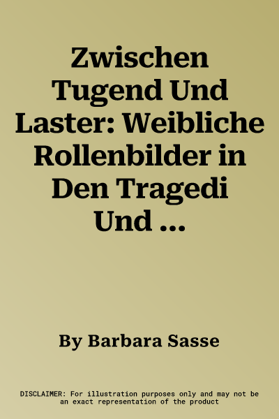 Zwischen Tugend Und Laster: Weibliche Rollenbilder in Den Tragedi Und Comedi Des Hans Sachs