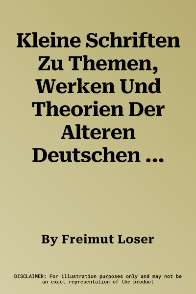 Kleine Schriften Zu Themen, Werken Und Theorien Der Alteren Deutschen Literatur