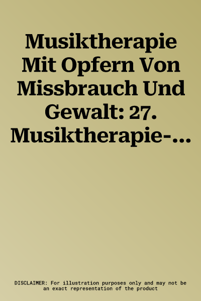 Musiktherapie Mit Opfern Von Missbrauch Und Gewalt: 27. Musiktherapie-Tagung Am Freien Musikzentrum Munchen E. V. (2.-3. Marz 2019)