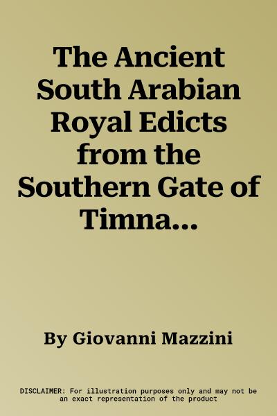 The Ancient South Arabian Royal Edicts from the Southern Gate of Timna and the Gabal Labah: A New Edition with Philological and Historical Commentary