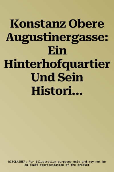 Konstanz Obere Augustinergasse: Ein Hinterhofquartier Und Sein Historisch-Bauhistorisches Umfeld